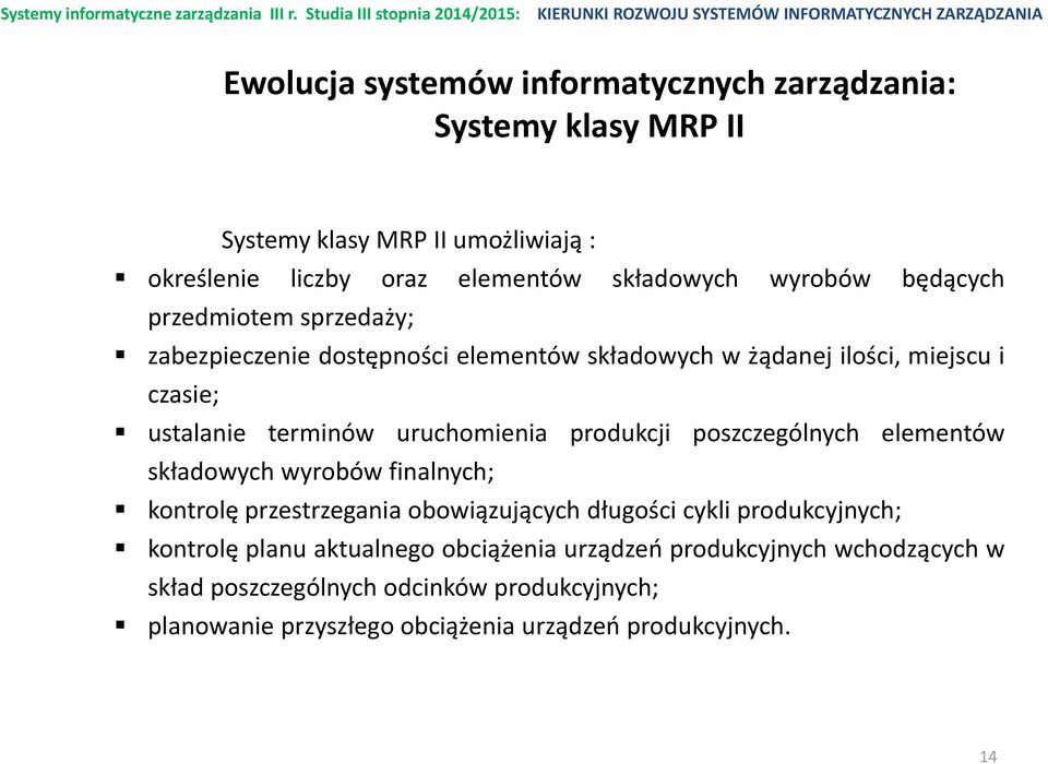 uruchomienia produkcji poszczególnych elementów składowych wyrobów finalnych; kontrolę przestrzegania obowiązujących długości cykli produkcyjnych;