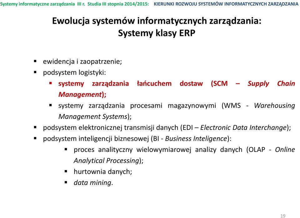 podsystem elektronicznej transmisji danych (EDI Electronic Data Interchange); podsystem inteligencji biznesowej (BI - Business