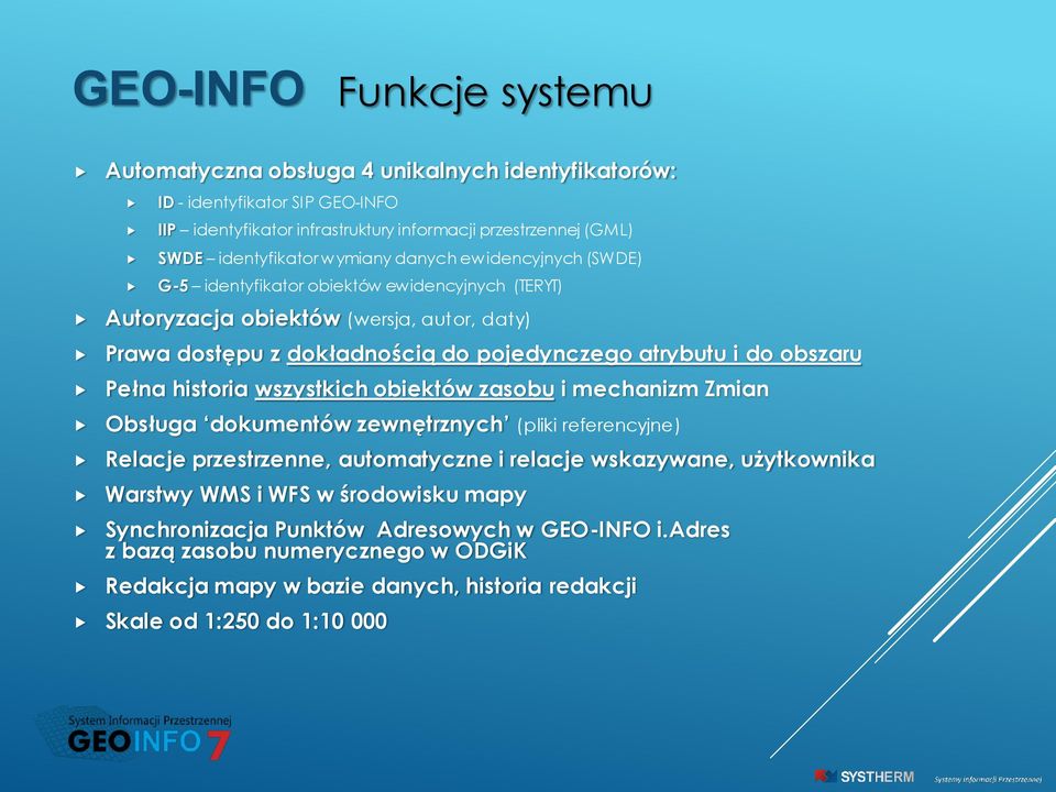 obszaru Pełna historia wszystkich obiektów zasobu i mechanizm Zmian Obsługa dokumentów zewnętrznych (pliki referencyjne) Relacje przestrzenne, automatyczne i relacje wskazywane, użytkownika