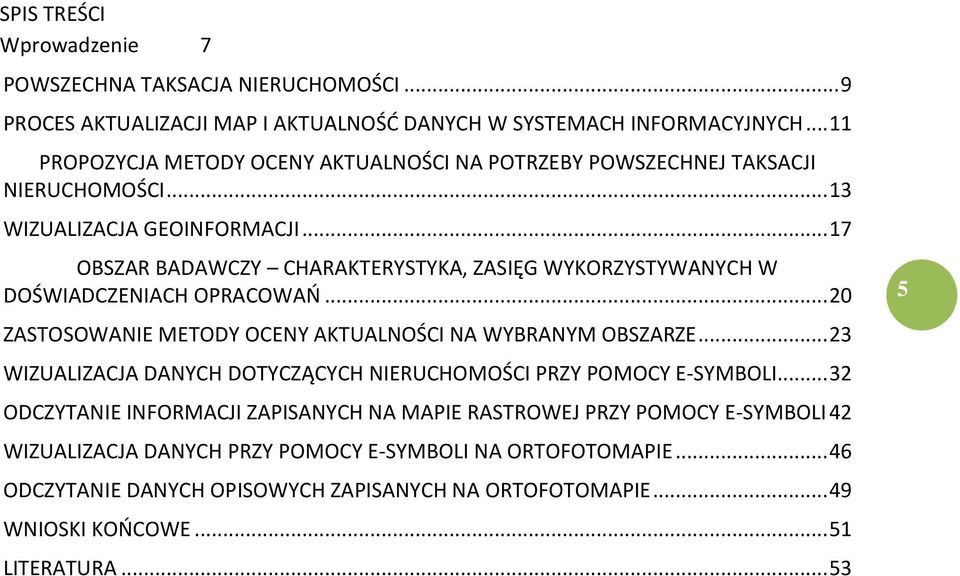 .. 17 OBSZAR BADAWCZY CHARAKTERYSTYKA, ZASIĘG WYKORZYSTYWANYCH W DOŚWIADCZENIACH OPRACOWAO... 20 ZASTOSOWANIE METODY OCENY AKTUALNOŚCI NA WYBRANYM OBSZARZE.