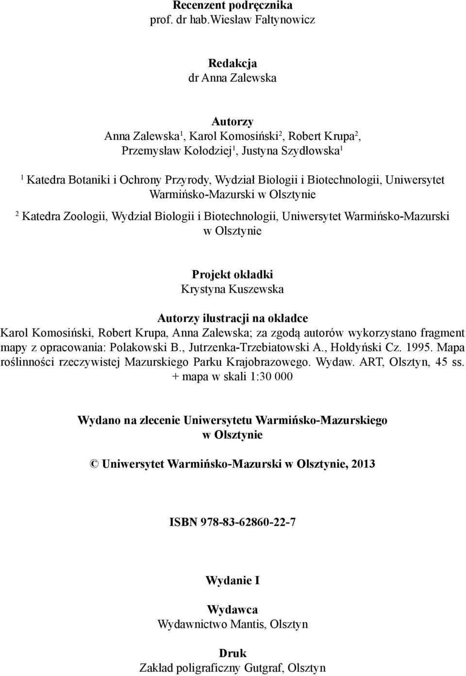 Biologii i Biotechnologii, Uniwersytet Warmińsko-Mazurski w Olsztynie 2 Katedra Zoologii, Wydział Biologii i Biotechnologii, Uniwersytet Warmińsko-Mazurski w Olsztynie Projekt okładki Krystyna