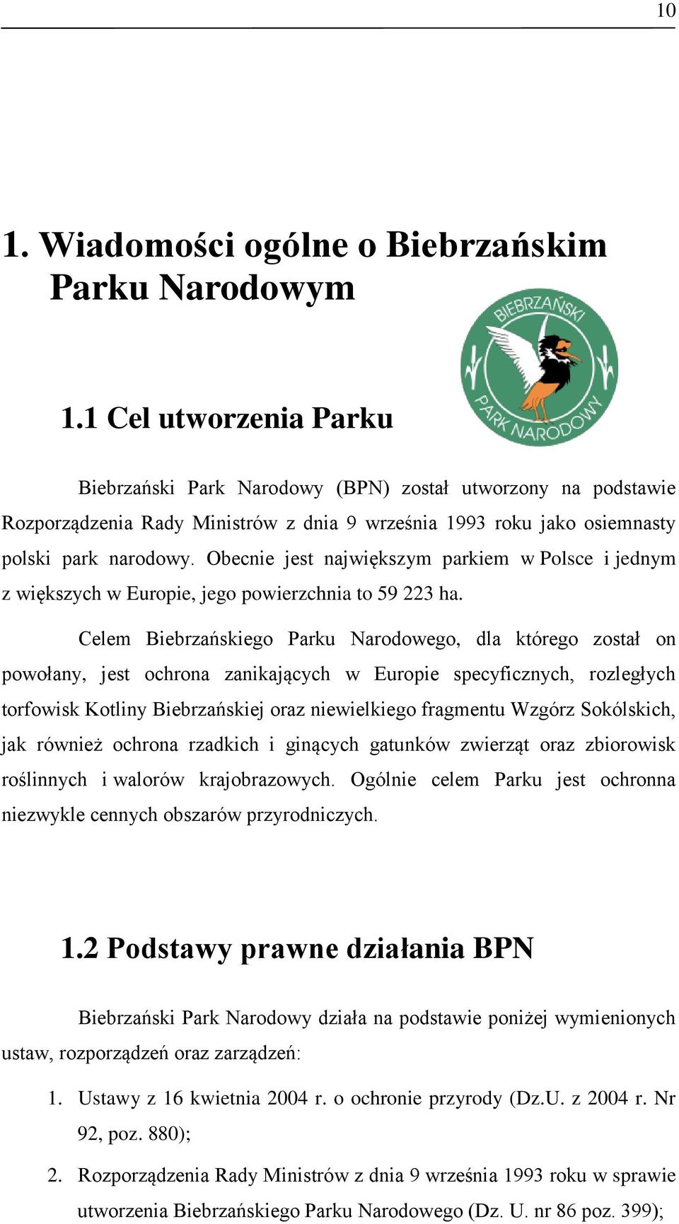 Obecnie jest największym parkiem w Polsce i jednym z większych w Europie, jego powierzchnia to 59 223 ha.