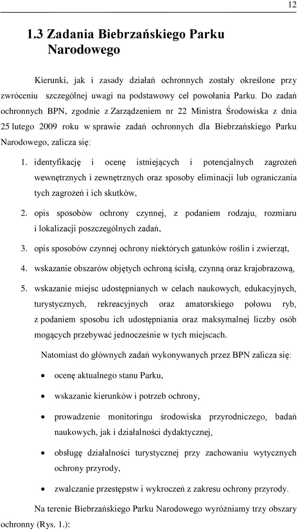 identyfikację i ocenę istniejących i potencjalnych zagrożeń wewnętrznych i zewnętrznych oraz sposoby eliminacji lub ograniczania tych zagrożeń i ich skutków, 2.