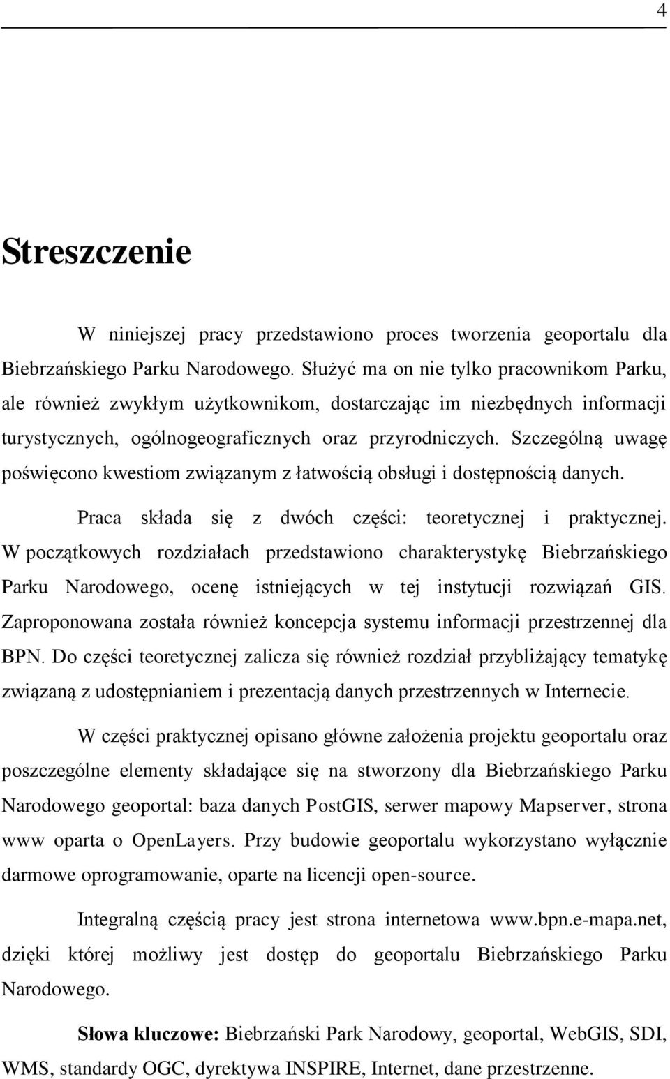 Szczególną uwagę poświęcono kwestiom związanym z łatwością obsługi i dostępnością danych. Praca składa się z dwóch części: teoretycznej i praktycznej.