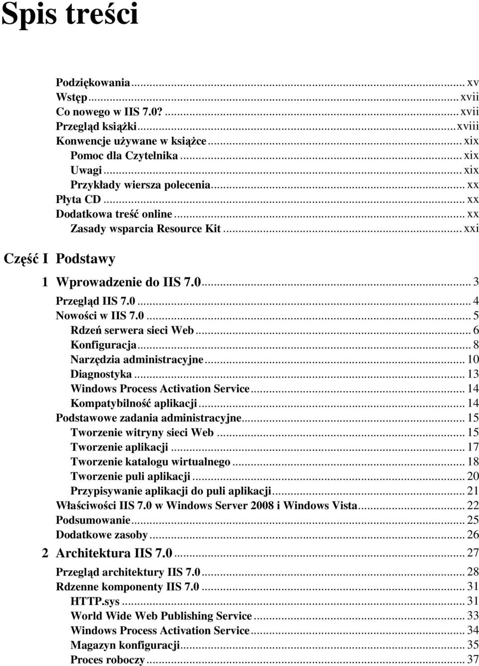 0... 5 Rdzeń serwera sieci Web... 6 Konfiguracja... 8 Narzędzia administracyjne... 10 Diagnostyka... 13 Windows Process Activation Service... 14 Kompatybilność aplikacji.