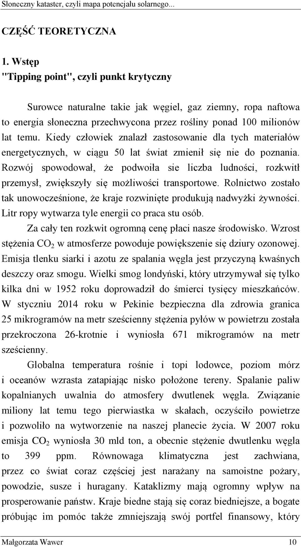 Kiedy człowiek znalazł zastosowanie dla tych materiałów energetycznych, w ciągu 50 lat świat zmienił się nie do poznania.