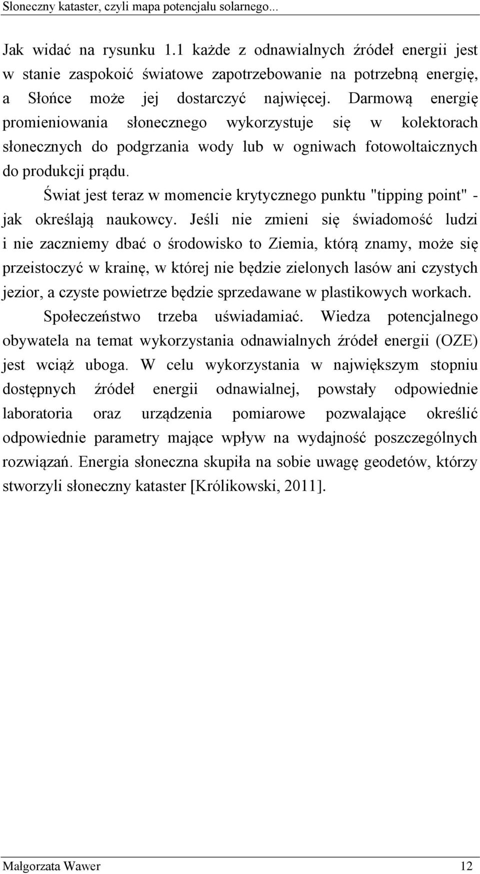 Świat jest teraz w momencie krytycznego punktu "tipping point" - jak określają naukowcy.