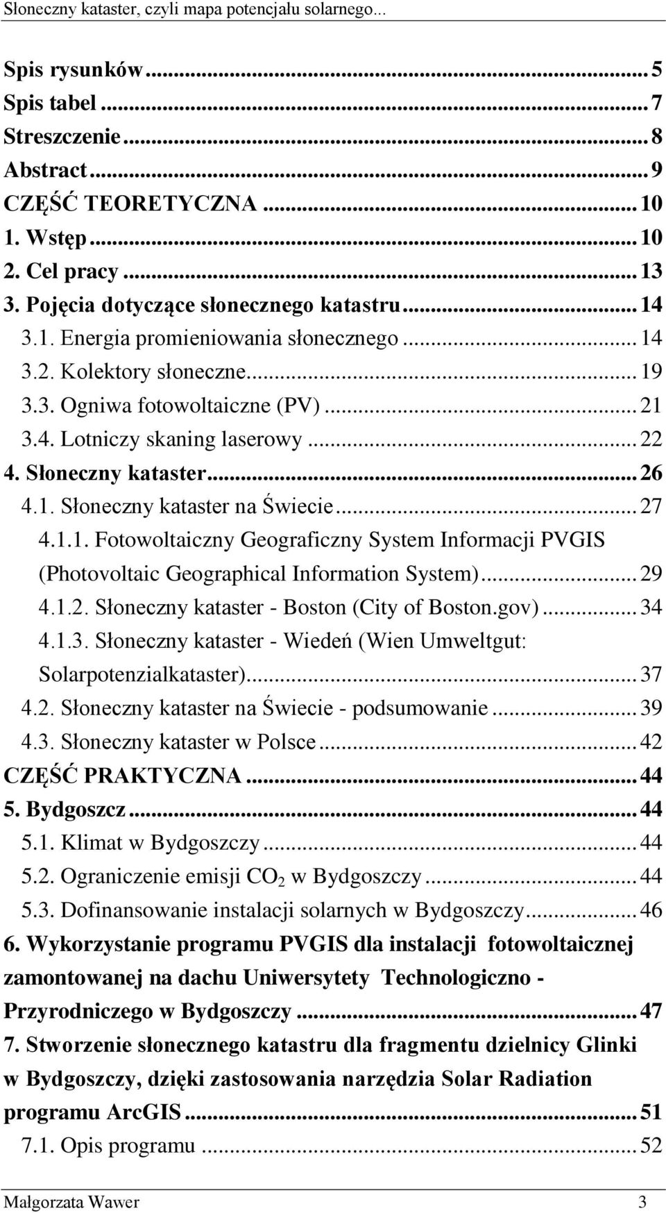 .. 29 4.1.2. Słoneczny kataster - Boston (City of Boston.gov)... 34 4.1.3. Słoneczny kataster - Wiedeń (Wien Umweltgut: Solarpotenzialkataster)... 37 4.2. Słoneczny kataster na Świecie - podsumowanie.