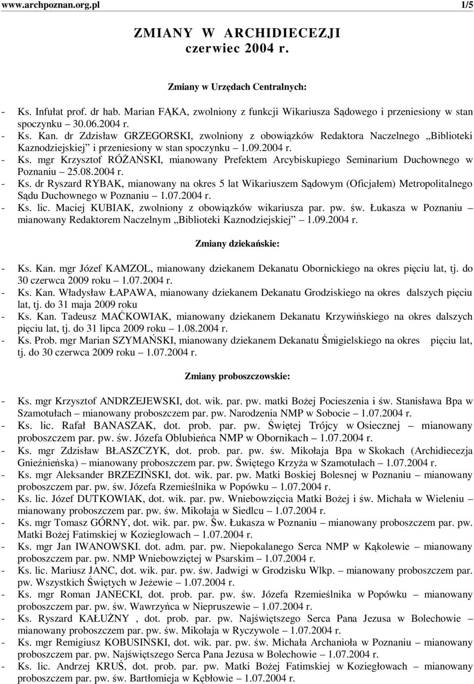 dr Zdzisław GRZEGORSKI, zwolniony z obowizków Redaktora Naczelnego Biblioteki Kaznodziejskiej i przeniesiony w stan spoczynku 1.09.2004 r. - Ks.