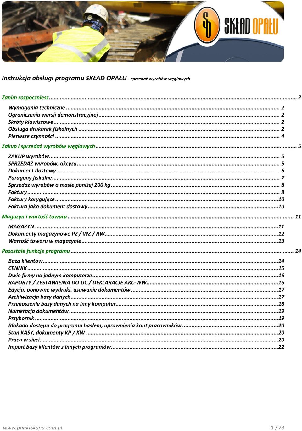 .. 7 Sprzedaż wyrobów o masie poniżej 200 kg... 8 Faktury... 8 Faktury korygujące...10 Faktura jako dokument dostawy...10 Magazyn i wartość towaru... 11 MAGAZYN...11 Dokumenty magazynowe PZ / WZ / RW.