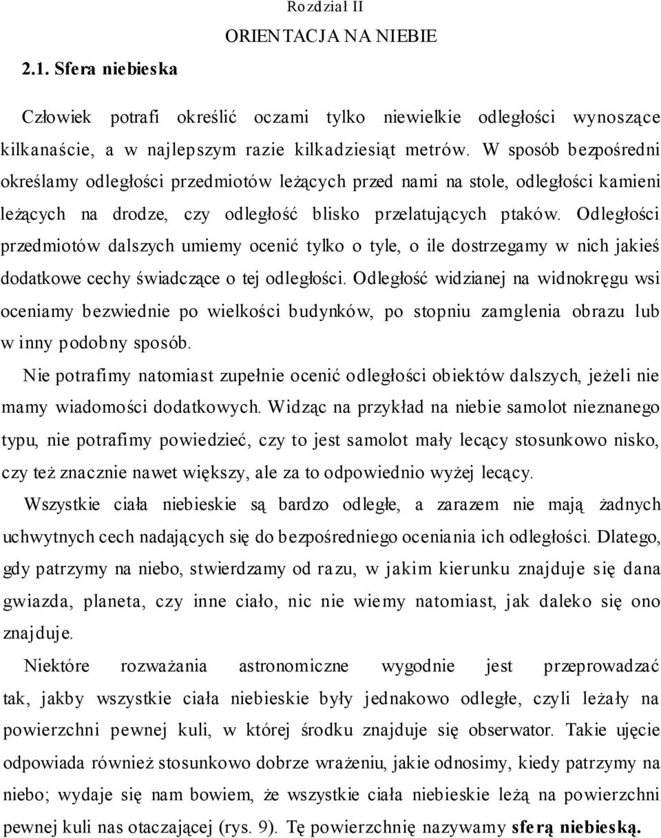 Odległości przedmiotów dalszych umiemy ocenić tylko o tyle, o ile dostrzegamy w nich jakieś dodatkowe cechy świadczące o tej odległości.