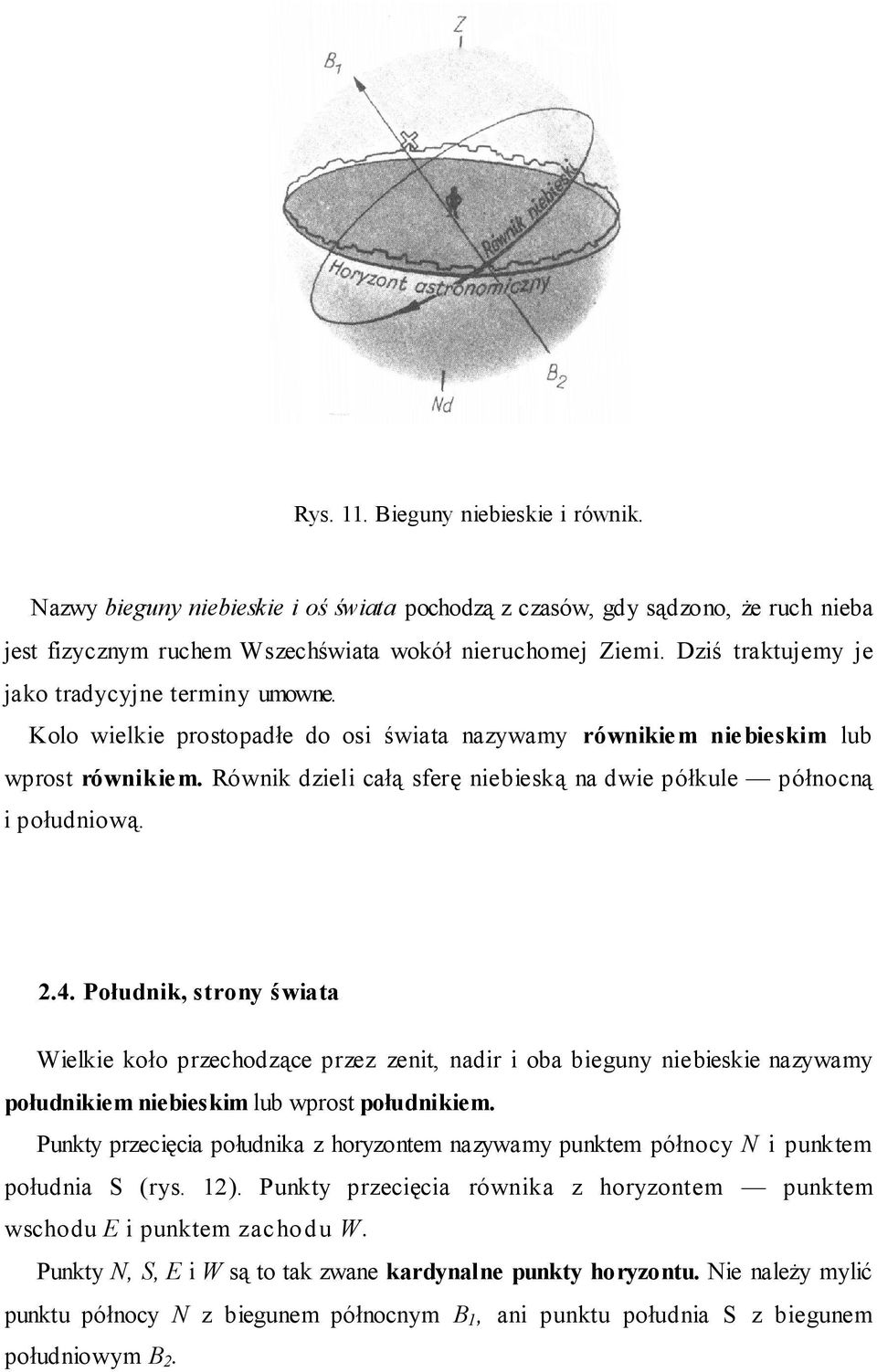 Równik dzieli całą sferę niebieską na dwie półkule północną i południową. 2.4.