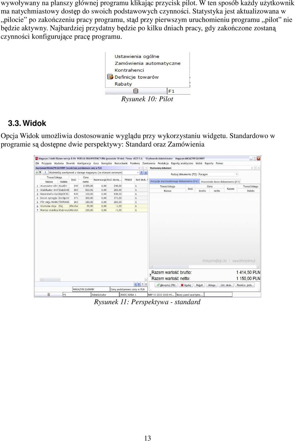 Najbardziej przydatny będzie po kilku dniach pracy, gdy zakończone zostaną czynności konfigurujące pracę programu. Rysunek 10: Pilot 3.