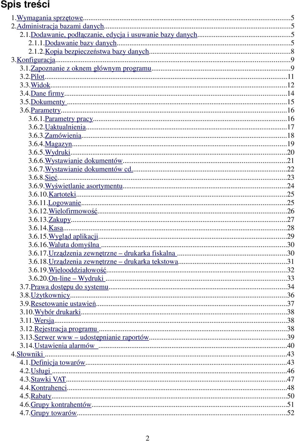 ..17 3.6.3.Zamówienia...18 3.6.4.Magazyn...19 3.6.5.Wydruki...20 3.6.6.Wystawianie dokumentów...21 3.6.7.Wystawianie dokumentów cd...22 3.6.8.Sieć...23 3.6.9.Wyświetlanie asortymentu...24 3.6.10.