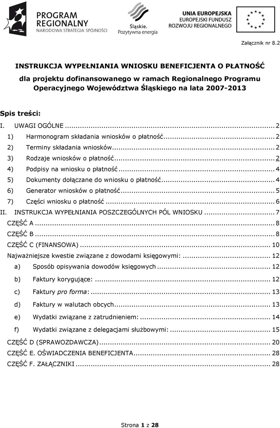 .. 4 5) Dokumenty dołączane do wniosku o płatność... 4 6) Generator wniosków o płatność... 5 7) Części wniosku o płatność... 6 II. INSTRUKCJA WYPEŁNIANIA POSZCZEGÓLNYCH PÓL WNIOSKU... 7 CZĘŚĆ A.