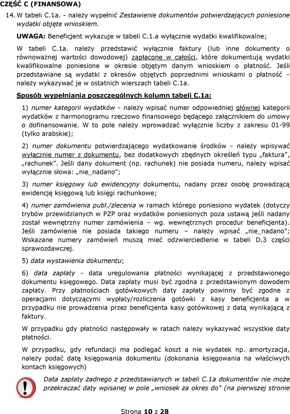 wnioskiem o płatność. Jeśli przedstawiane są wydatki z okresów objętych poprzednimi wnioskami o płatność należy wykazywać je w ostatnich wierszach tabeli C.1a.