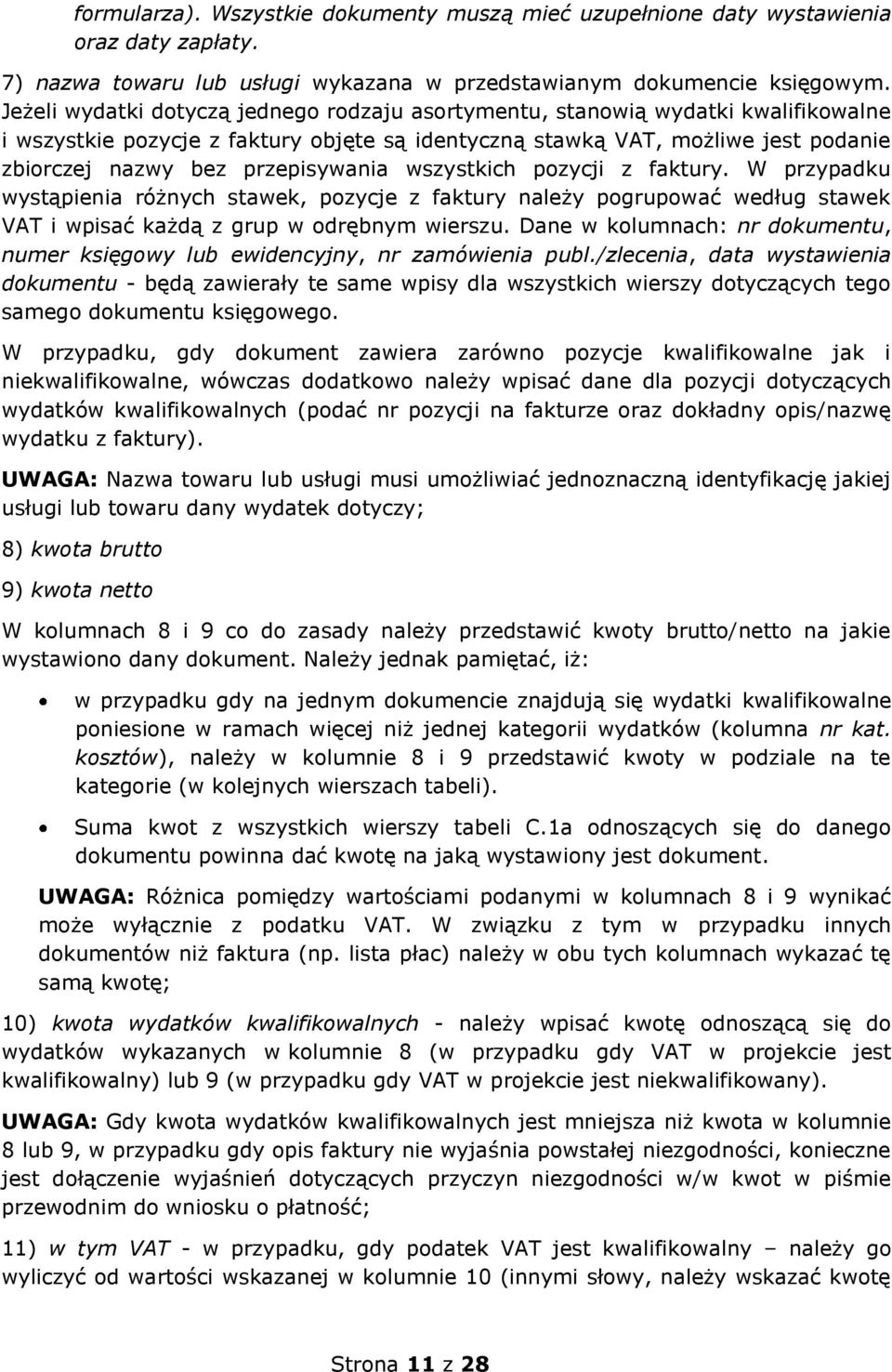 przepisywania wszystkich pozycji z faktury. W przypadku wystąpienia różnych stawek, pozycje z faktury należy pogrupować według stawek VAT i wpisać każdą z grup w odrębnym wierszu.