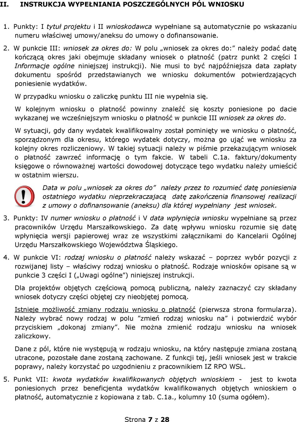 instrukcji). Nie musi to być najpóźniejsza data zapłaty dokumentu spośród przedstawianych we wniosku dokumentów potwierdzających poniesienie wydatków.