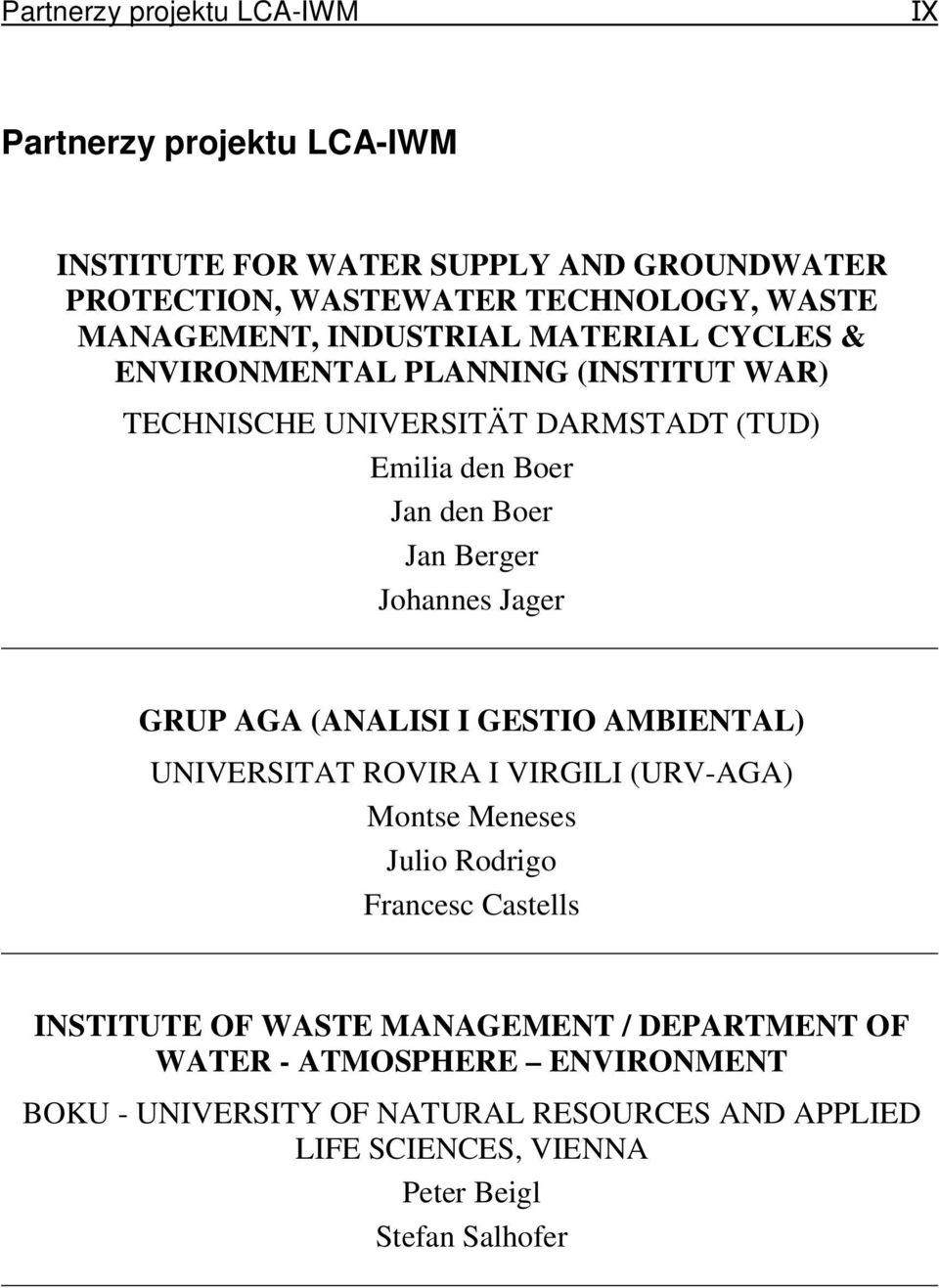 Johannes Jager GRUP AGA (ANALISI I GESTIO AMBIENTAL) UNIVERSITAT ROVIRA I VIRGILI (URV-AGA) Montse Meneses Julio Rodrigo Francesc Castells INSTITUTE OF