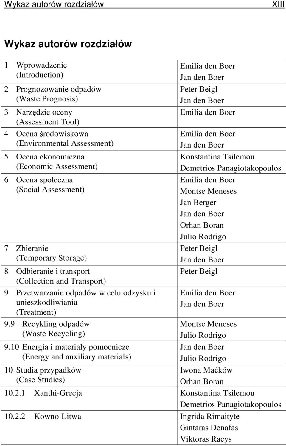 w celu odzysku i unieszkodliwiania (Treatment) 9.9 Recykling odpadów (Waste Recycling) 9.