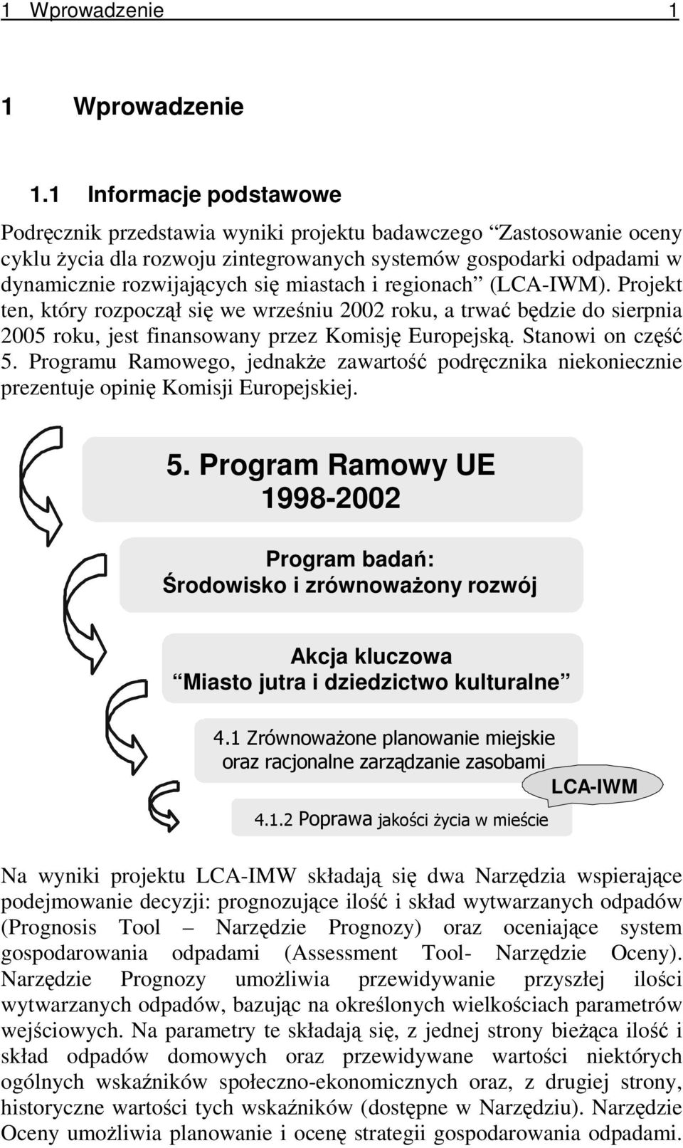 regionach (LCA-IWM). Projekt ten, który rozpoczł si we wrzeniu 2002 roku, a trwa bdzie do sierpnia 2005 roku, jest finansowany przez Komisj Europejsk. Stanowi on cz 5.