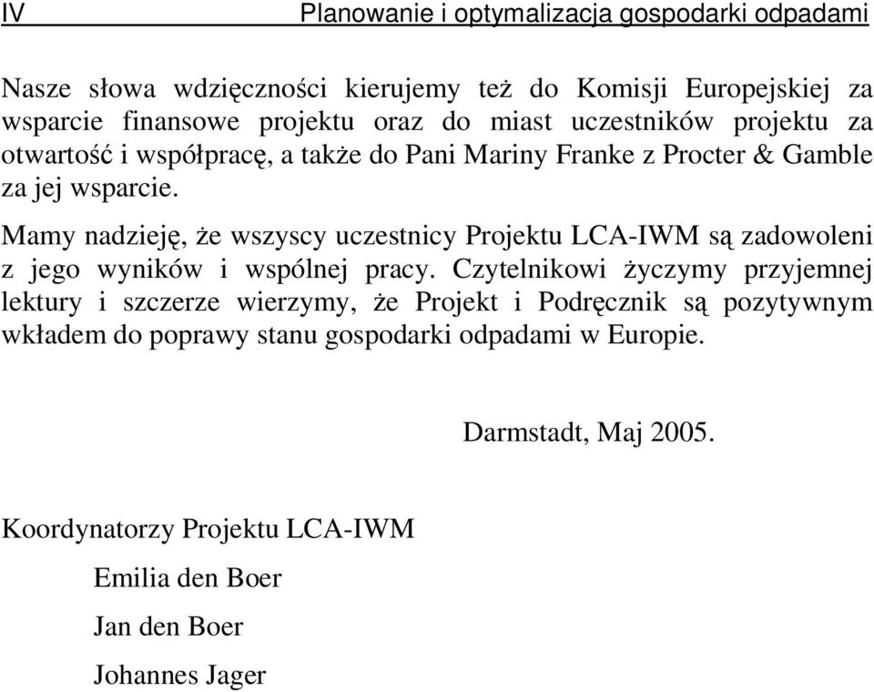 Mamy nadziej, e wszyscy uczestnicy Projektu LCA-IWM s zadowoleni z jego wyników i wspólnej pracy.