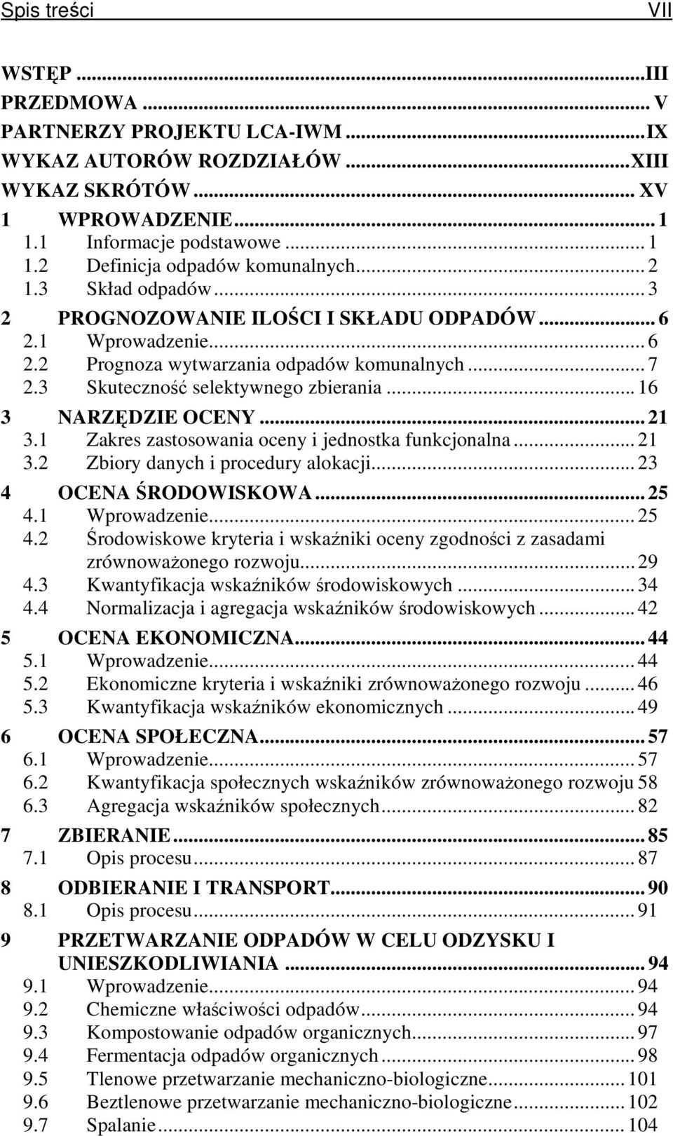 .. 16 3 NARZDZIE OCENY... 21 3.1 Zakres zastosowania oceny i jednostka funkcjonalna... 21 3.2 Zbiory danych i procedury alokacji... 23 4 OCENA RODOWISKOWA... 25 4.