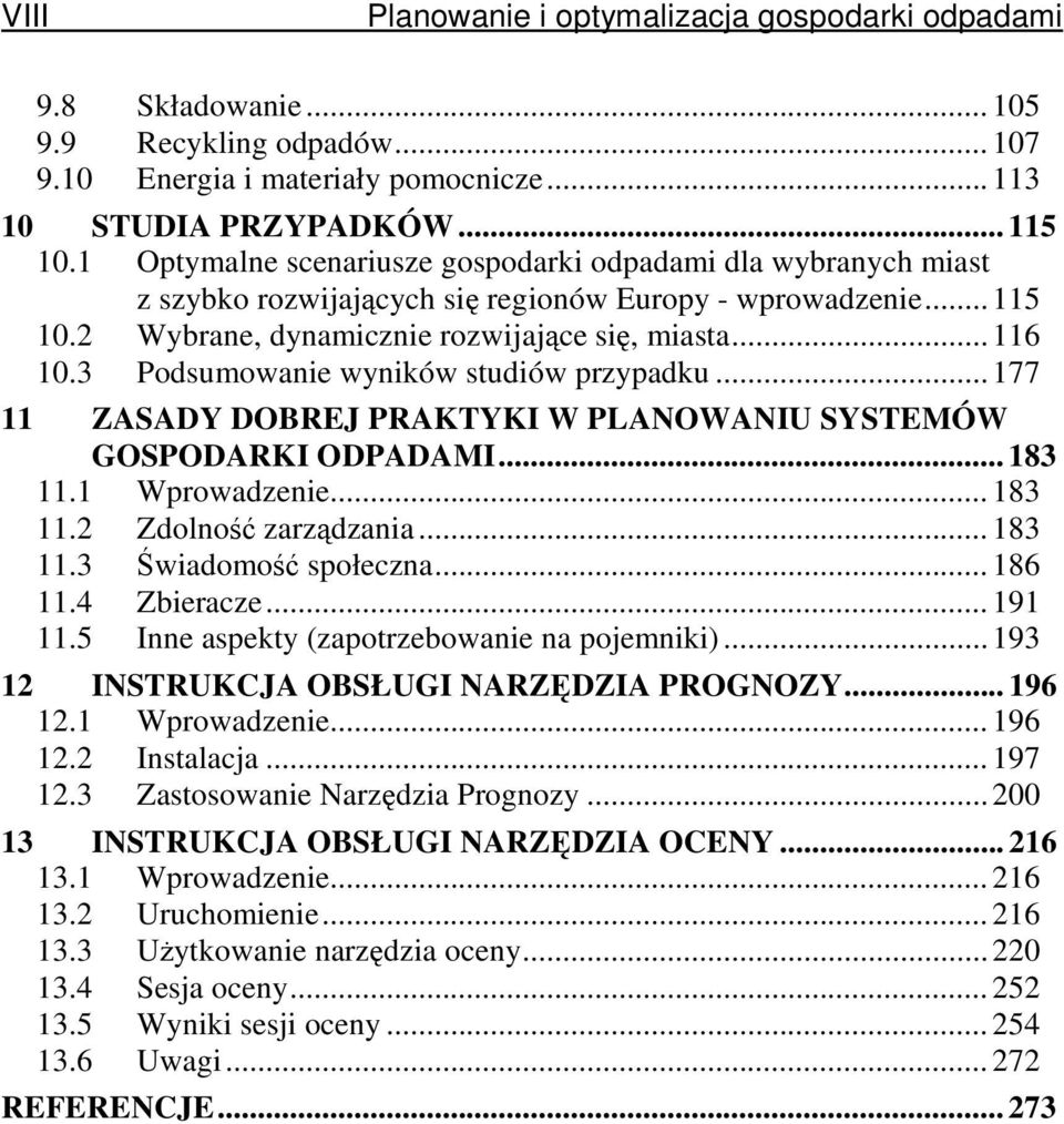 3 Podsumowanie wyników studiów przypadku... 177 11 ZASADY DOBREJ PRAKTYKI W PLANOWANIU SYSTEMÓW GOSPODARKI ODPADAMI... 183 11.1 Wprowadzenie... 183 11.2 Zdolno zarzdzania... 183 11.3 wiadomo społeczna.