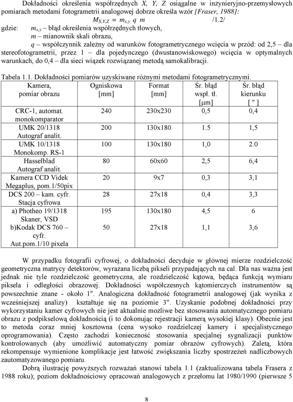 pojedynczego (dwustanowiskowego) wcięcia w optymalnych warunkach, do 0,4 dla sieci wiązek rozwiązanej metodą samokalibracji. Tabela 1.