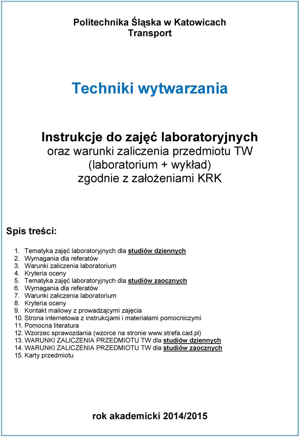 Tematyka zajęć laboratoryjnych dla studiów zaocznych 6. Wymagania dla referatów 7. Warunki zaliczenia laboratorium 8. Kryteria oceny 9. Kontakt mailowy z prowadzącymi zajęcia 10.