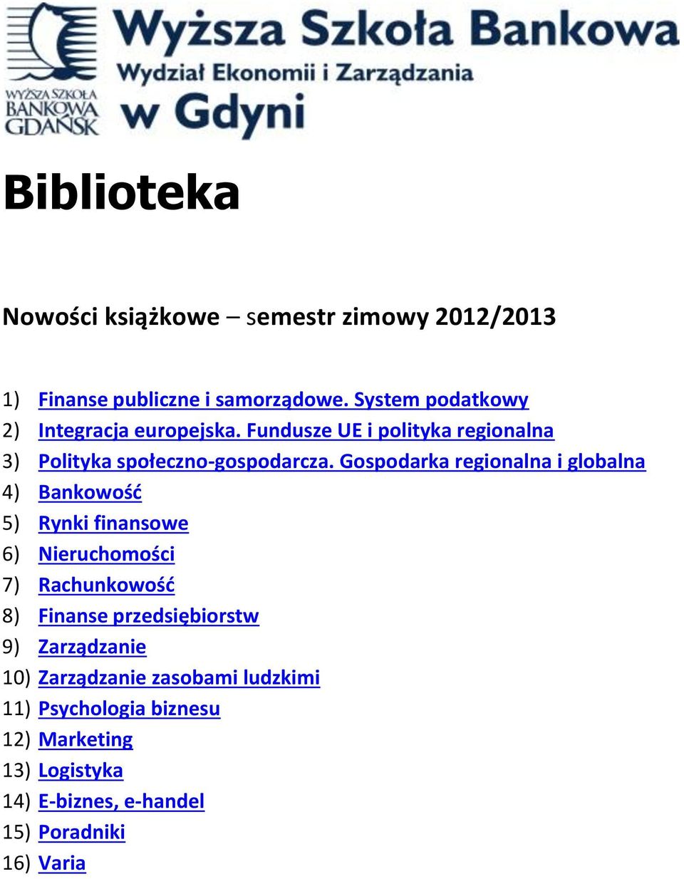 Gospodarka regionalna i globalna 4) Bankowość 5) Rynki finansowe 6) Nieruchomości 7) Rachunkowość 8) Finanse