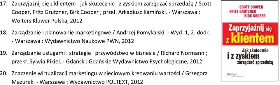 - Warszawa : Wydawnictwo Naukowe PWN, 19. Zarządzanie usługami : strategie i przywództwo w biznesie / Richard Normann ; przekł. Sylwia Pikiel.