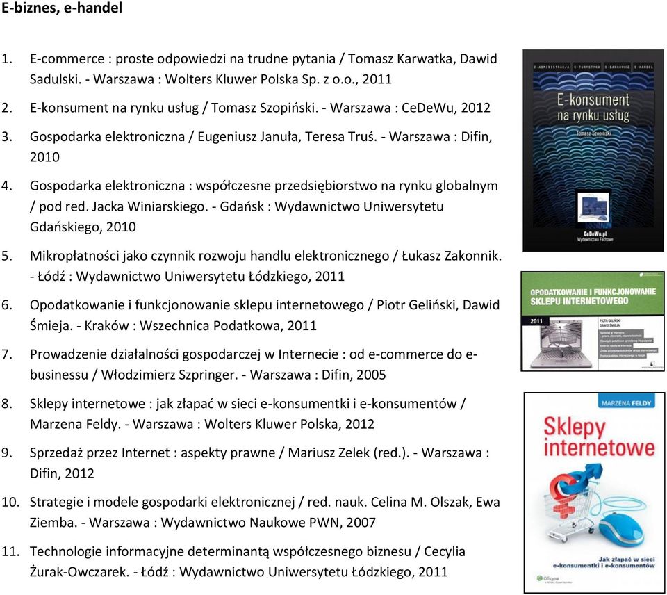 Gospodarka elektroniczna : współczesne przedsiębiorstwo na rynku globalnym / pod red. Jacka Winiarskiego. - Gdańsk : Wydawnictwo Uniwersytetu Gdańskiego, 2010 5.