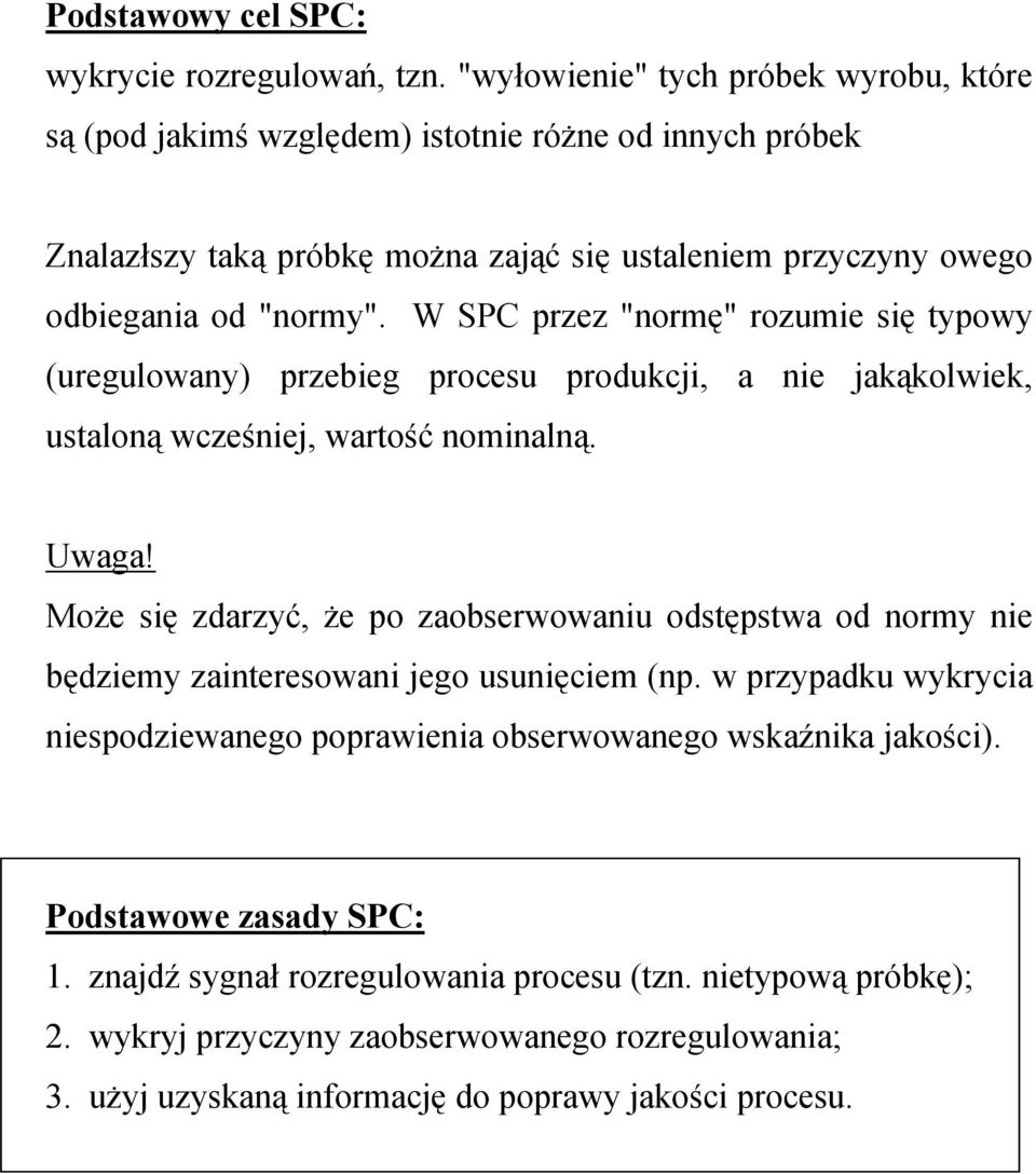 W SPC przez "normę" rozumie się typowy (uregulowany) przebieg procesu produkcji, a nie jakąkolwiek, ustaloną wcześniej, wartość nominalną. Uwaga!