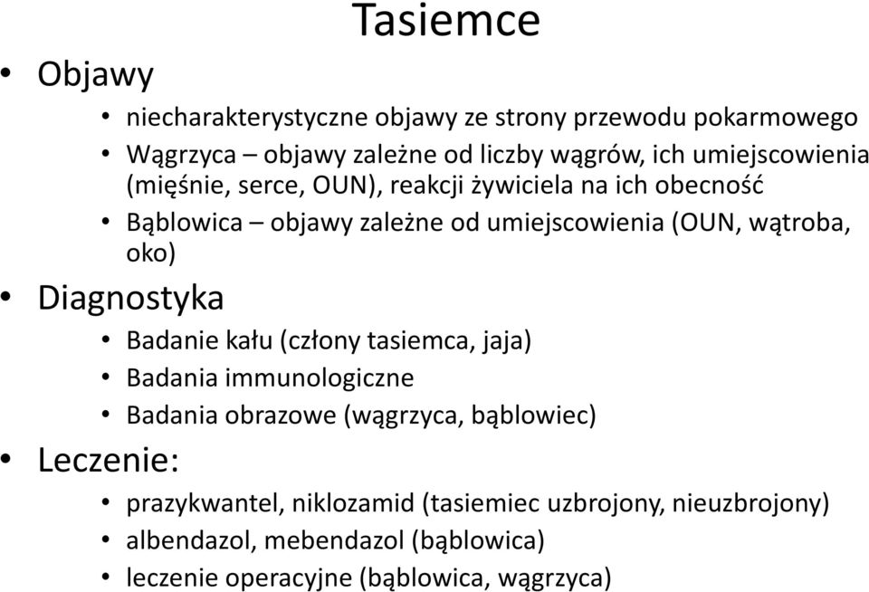 wątroba, oko) Diagnostyka Badanie kału (człony tasiemca, jaja) Badania immunologiczne Badania obrazowe (wągrzyca, bąblowiec)