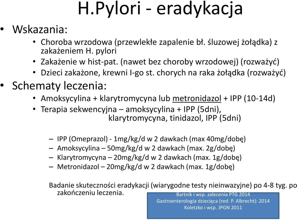 chorych na raka żołądka (rozważyć) Schematy leczenia: Amoksycylina + klarytromycyna lub metronidazol + IPP (10-14d) Terapia sekwencyjna amoksycylina + IPP (5dni), klarytromycyna, tinidazol, IPP