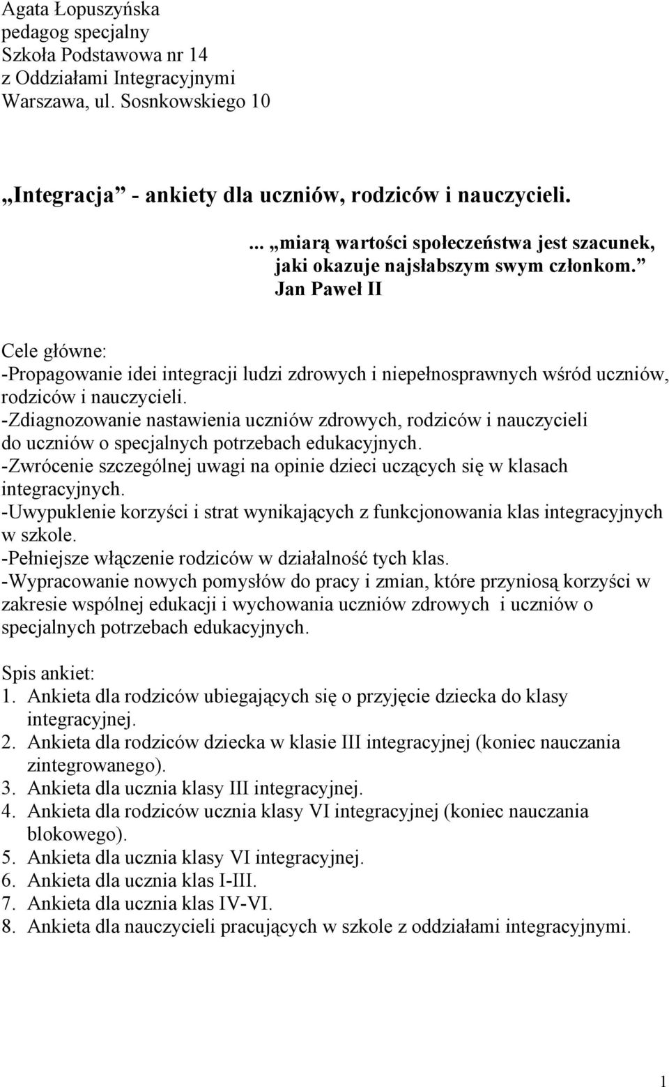 Jan Paweł II Cele główne: -Propagowanie idei integracji ludzi zdrowych i niepełnosprawnych wśród uczniów, rodziców i nauczycieli.