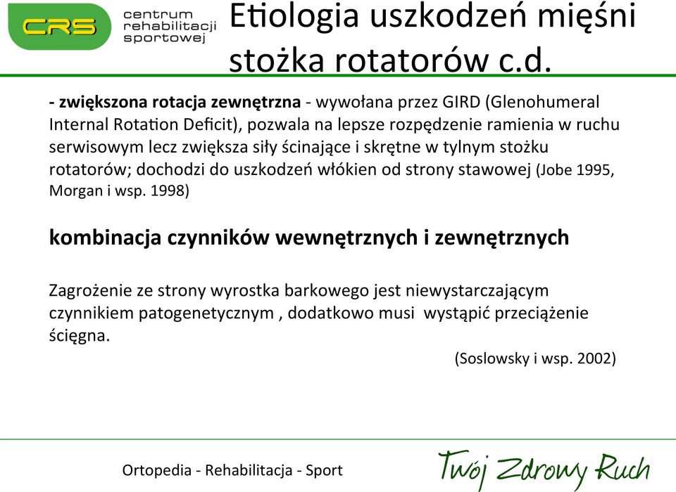 - zwiększona rotacja zewnętrzna - wywołana przez GIRD (Glenohumeral Internal RotaEon Deficit), pozwala na lepsze rozpędzenie ramienia w