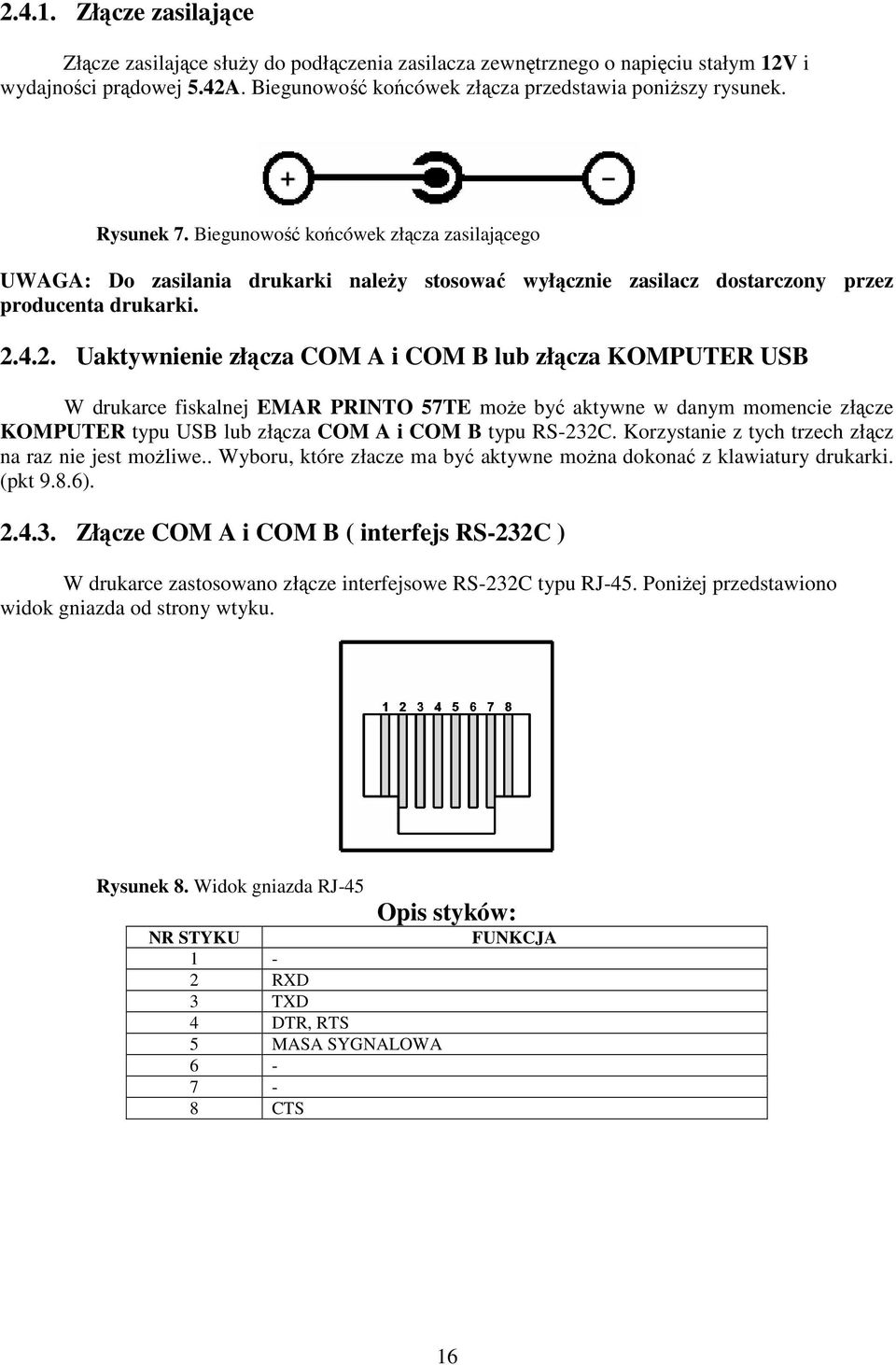 4.2. Uaktywnienie złącza COM A i COM B lub złącza KOMPUTER USB W drukarce fiskalnej EMAR PRINTO 57TE moŝe być aktywne w danym momencie złącze KOMPUTER typu USB lub złącza COM A i COM B typu RS-232C.