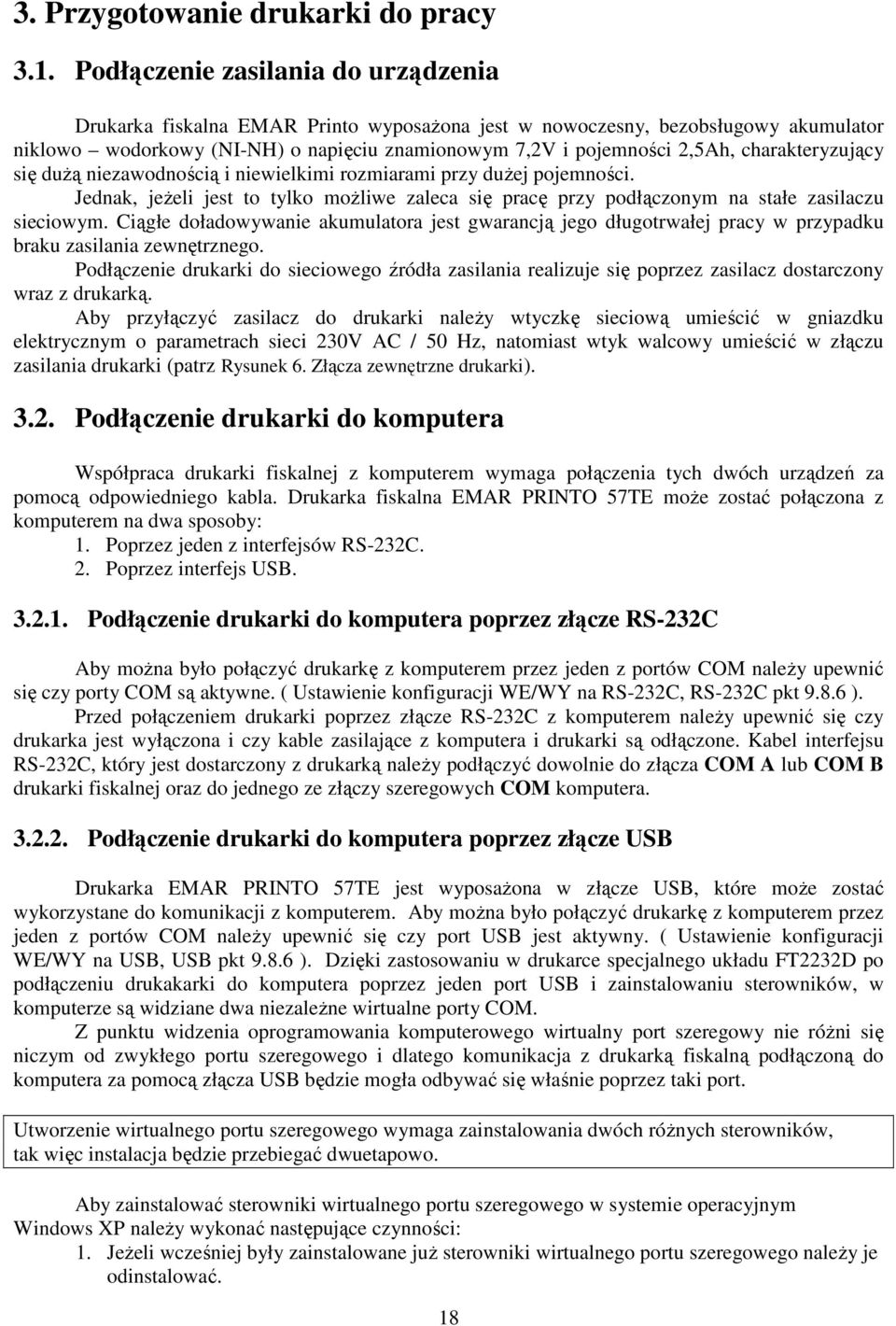 charakteryzujący się duŝą niezawodnością i niewielkimi rozmiarami przy duŝej pojemności. Jednak, jeŝeli jest to tylko moŝliwe zaleca się pracę przy podłączonym na stałe zasilaczu sieciowym.