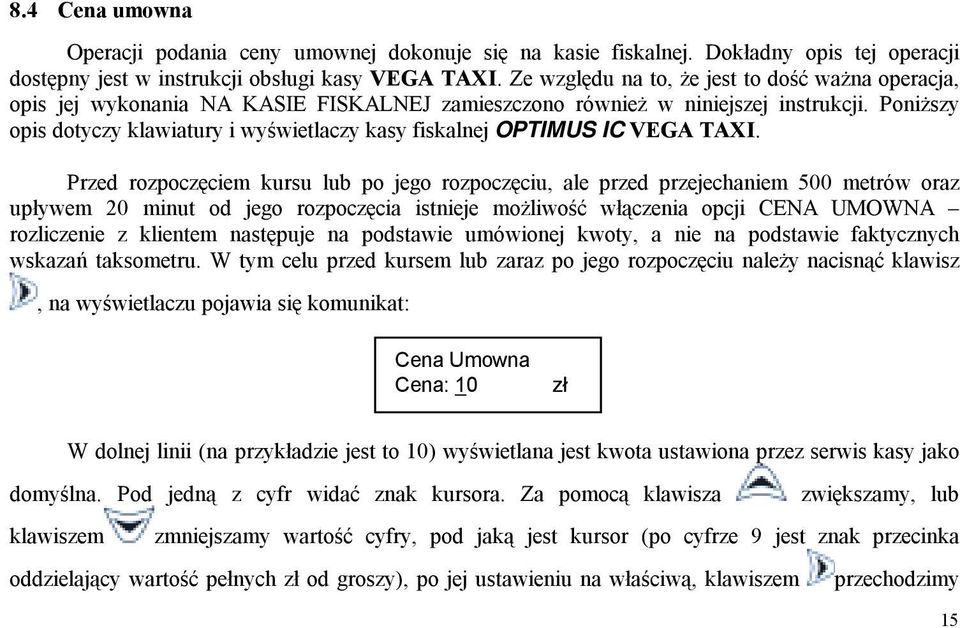 Poniższy opis dotyczy klawiatury i wyświetlaczy kasy fiskalnej OPTIMUS IC VEGA TAXI.