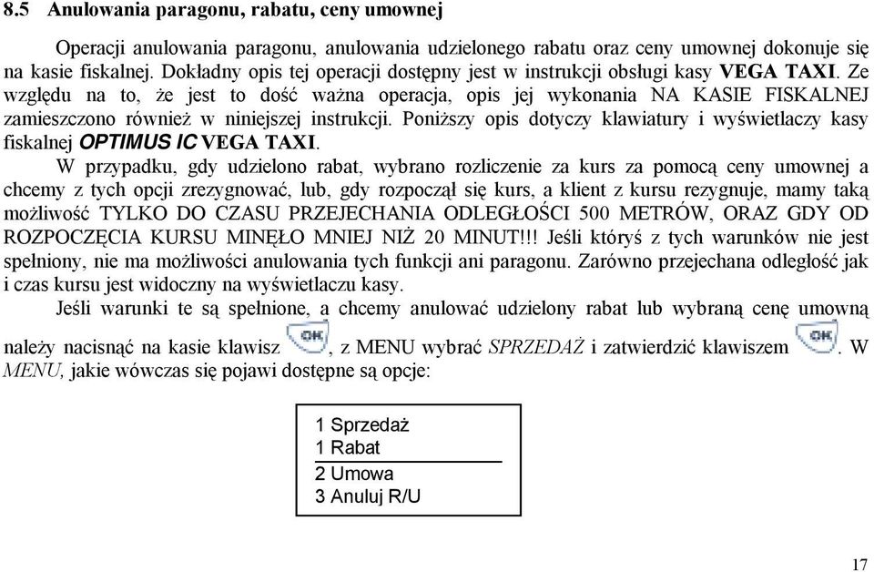 Ze względu na to, że jest to dość ważna operacja, opis jej wykonania NA KASIE FISKALNEJ zamieszczono również w niniejszej instrukcji.