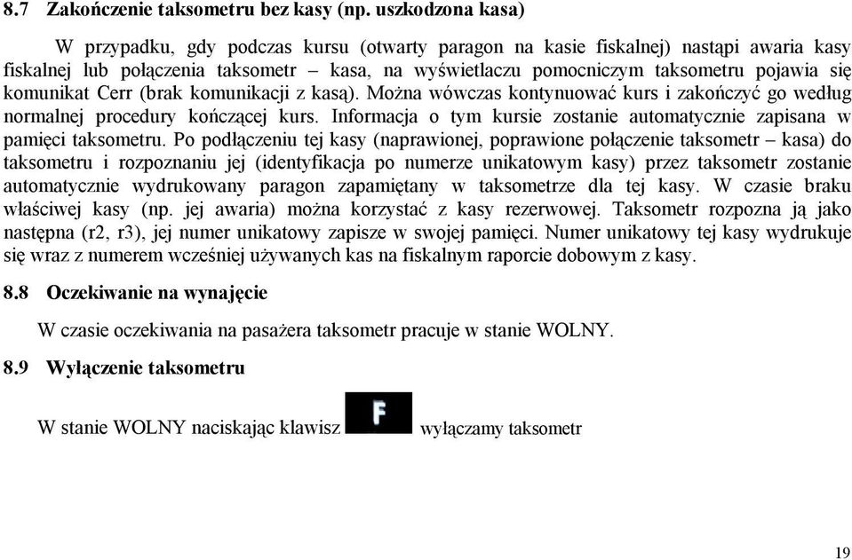 komunikat Cerr (brak komunikacji z kasą). Można wówczas kontynuować kurs i zakończyć go według normalnej procedury kończącej kurs.