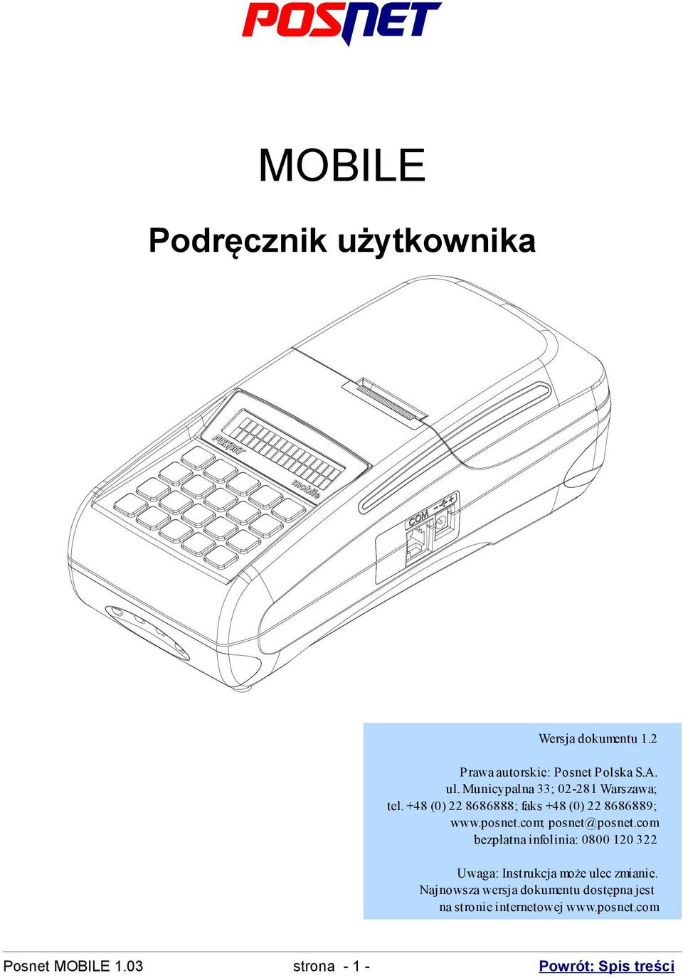 posnet@posnetcom bezpłatna infolinia: 0800 0 3 Uwaga: Instrukcja może ulec zmianie