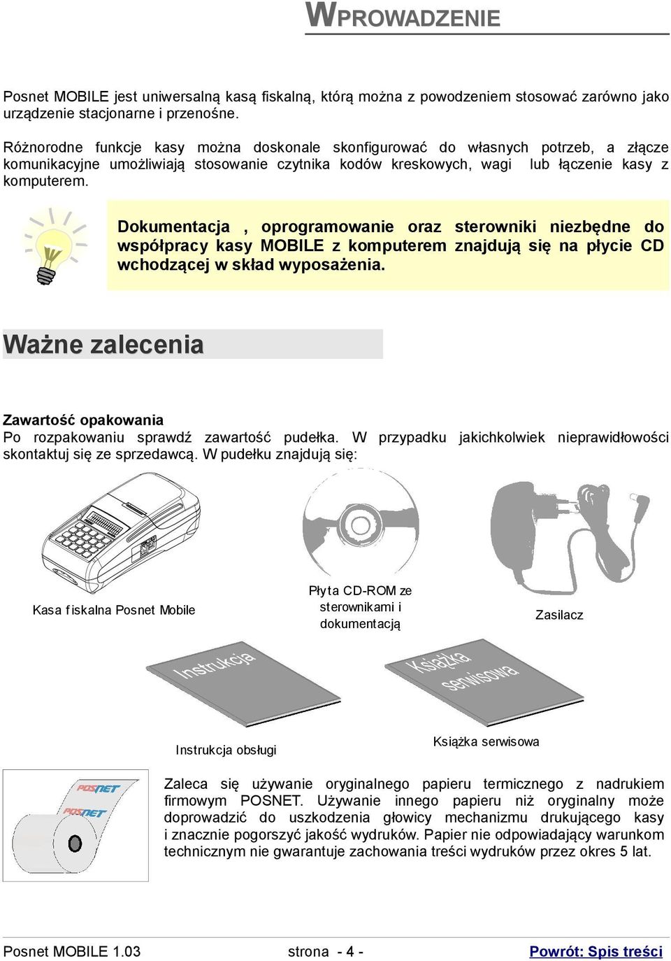 kasy MOBILE z komputerem znajdują się na płycie CD wchodzącej w skład wyposażenia Ważne zalecenia Zawartość opakowania Po rozpakowaniu sprawdź zawartość pudełka W przypadku jakichkolwiek