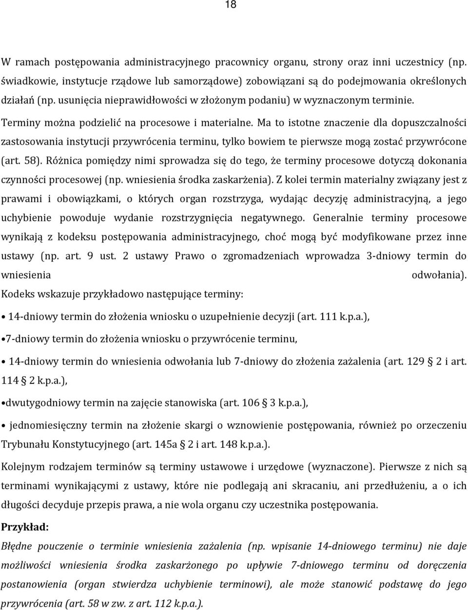 Ma to istotne znaczenie dla dopuszczalności zastosowania instytucji przywrócenia terminu, tylko bowiem te pierwsze mogą zostać przywrócone (art. 58).