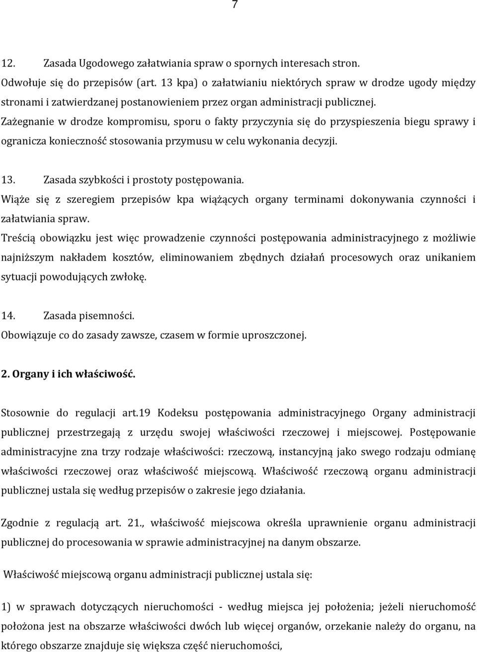 Zażegnanie w drodze kompromisu, sporu o fakty przyczynia się do przyspieszenia biegu sprawy i ogranicza konieczność stosowania przymusu w celu wykonania decyzji. 13.