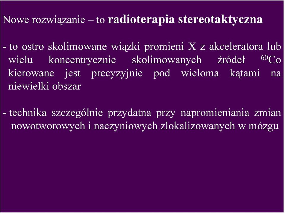 kierowane jest precyzyjnie pod wieloma kątami na niewielki obszar - technika