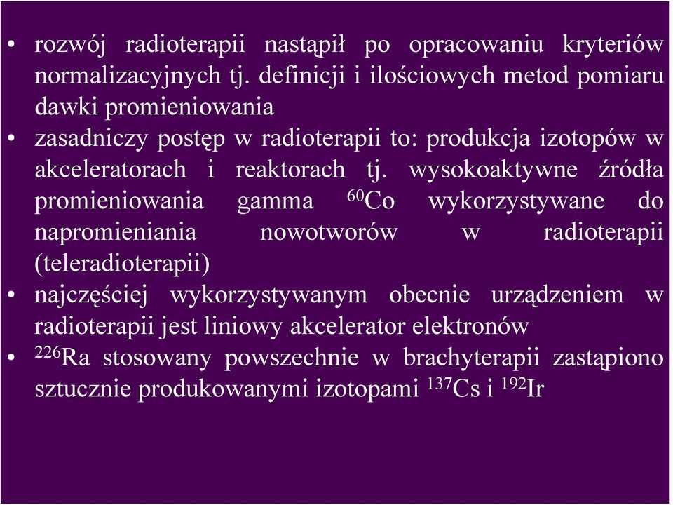 urządzeniem w 226 Ra stosowany powszechnie w brachyterapii zastąpiono dawki promieniowania akceleratorach i reaktorach tj.