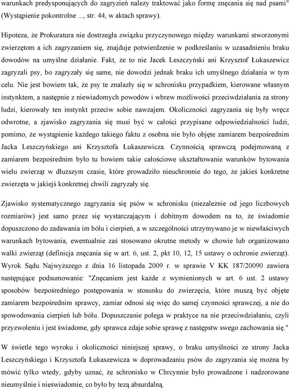 umyślne działanie. Fakt, że to nie Jacek Leszczyński ani Krzysztof Łukaszewicz zagryzali psy, bo zagryzały się same, nie dowodzi jednak braku ich umyślnego działania w tym celu.